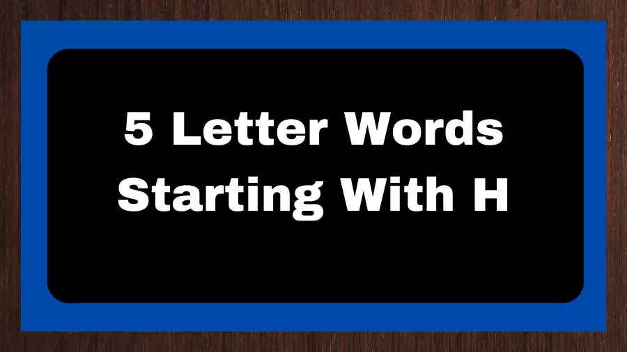 5 Letter Words Starting With H, List of 5 Letter Words Starting With H