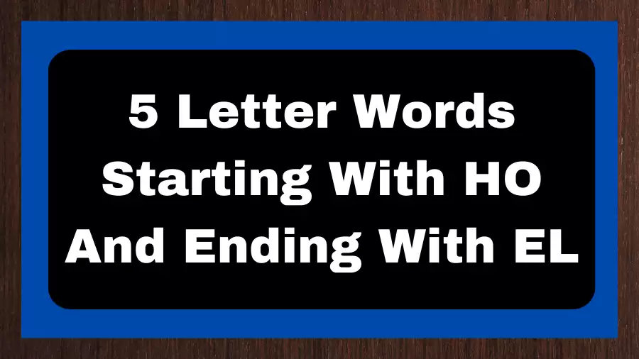 5 Letter Words Starting With HO And Ending With EL, List of 5 Letter Words Starting With HO And Ending With EL
