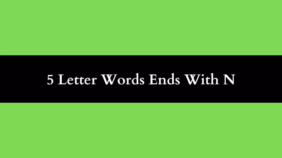 5 Letter Words Ends With N, List of Five Letter Words Ends With N