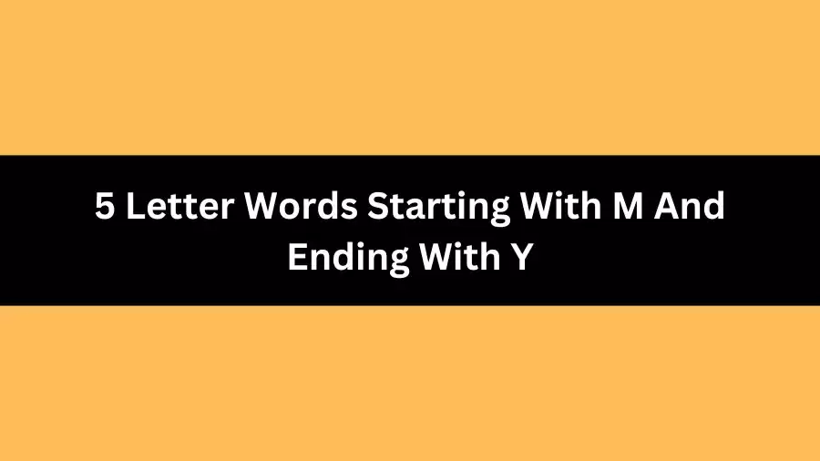 5 Letter Words Starting With M And Ending With Y, List of 5 Letter Words Starting With M And Ending With Y