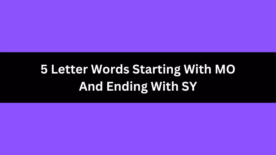 5 Letter Words Starting With MO And Ending With SY, List of 5 Letter Words Starting With MO And Ending With SY