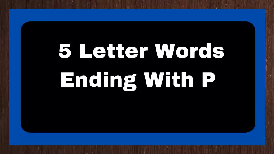5 Letter Words Ending With P, List of 5 Letter Words Ending With P