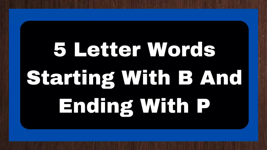 5 Letter Words Starting With B And Ending With P, List of 5 Letter Words Starting With B And Ending With P