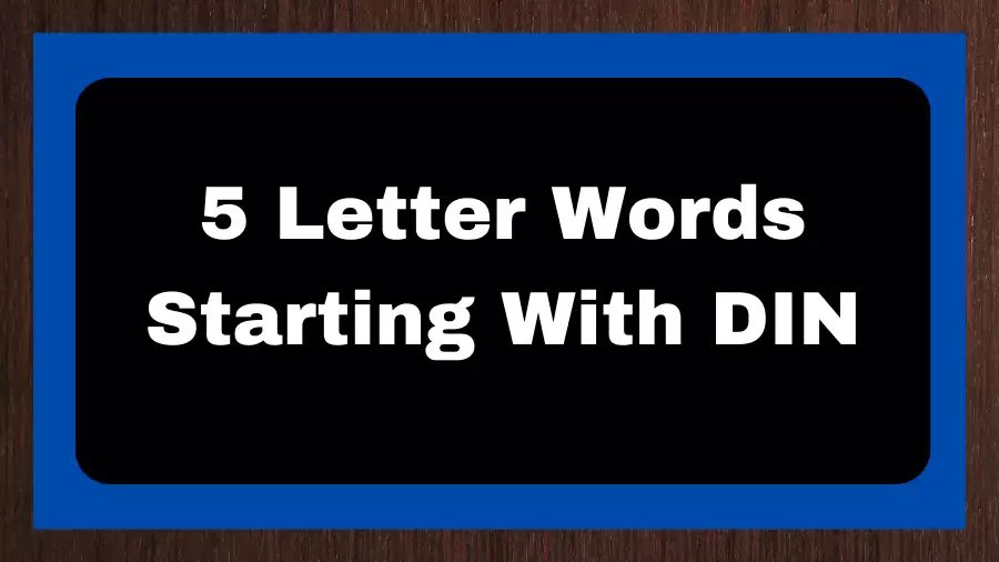 5 Letter Words Starting With DIN, List of 5 Letter Words Starting With DIN