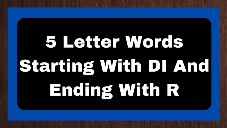 5 Letter Words Starting With DI And Ending With R, List of 5 Letter Words Starting With DI And Ending With R