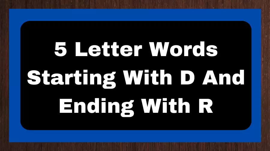 5 Letter Words Starting With D And Ending With R, List of 5 Letter Words Starting With D And Ending With R