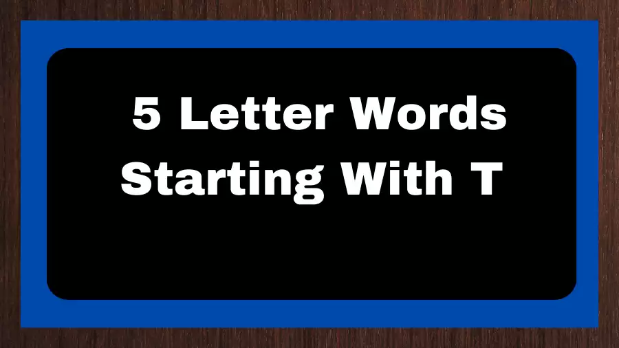 5 Letter Words Starting With T, List of 5 Letter Words Starting With T