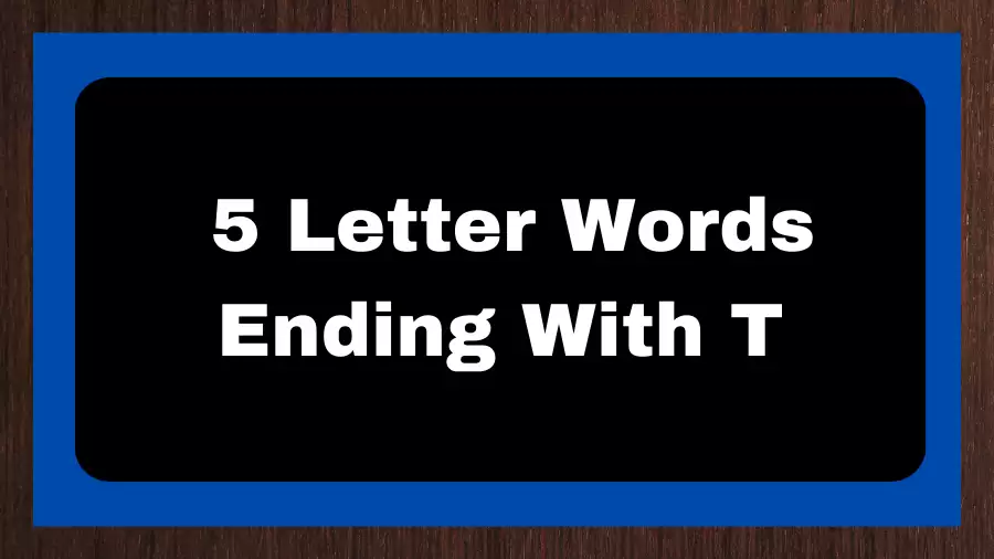 5 Letter Words Ending With T, List of 5 Letter Words Ending With T