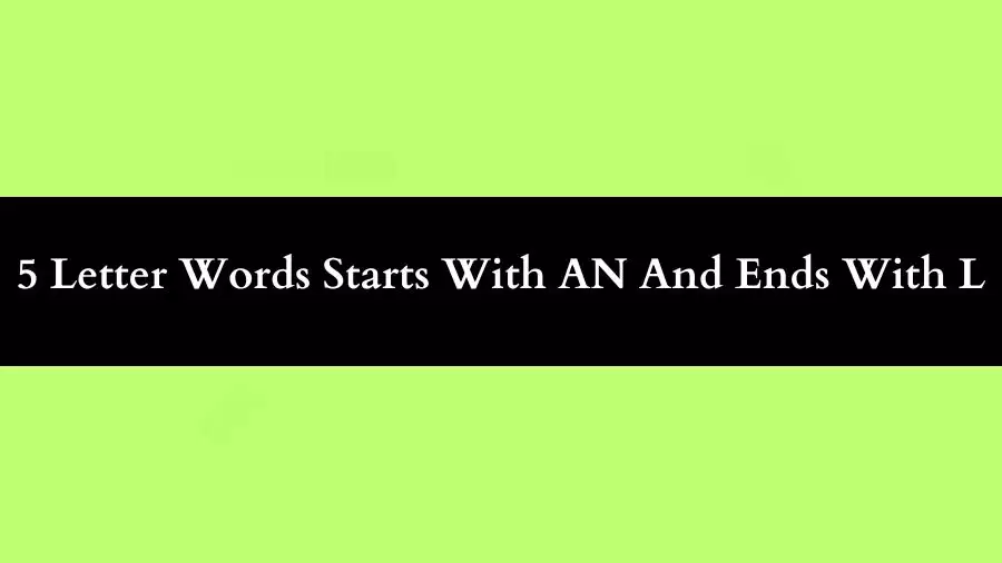 5 Letter Words Starts With AN And Ends With L All Words List