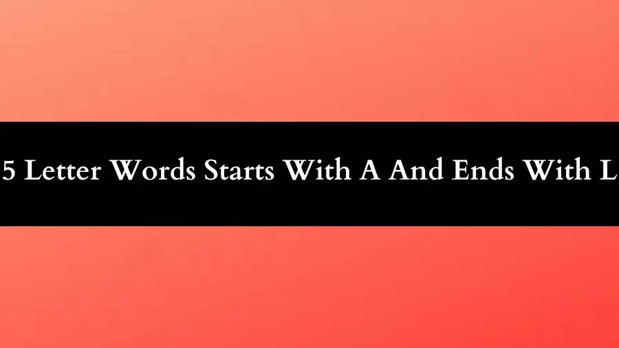 5 Letter Words Starts With A And Ends With L All Words List