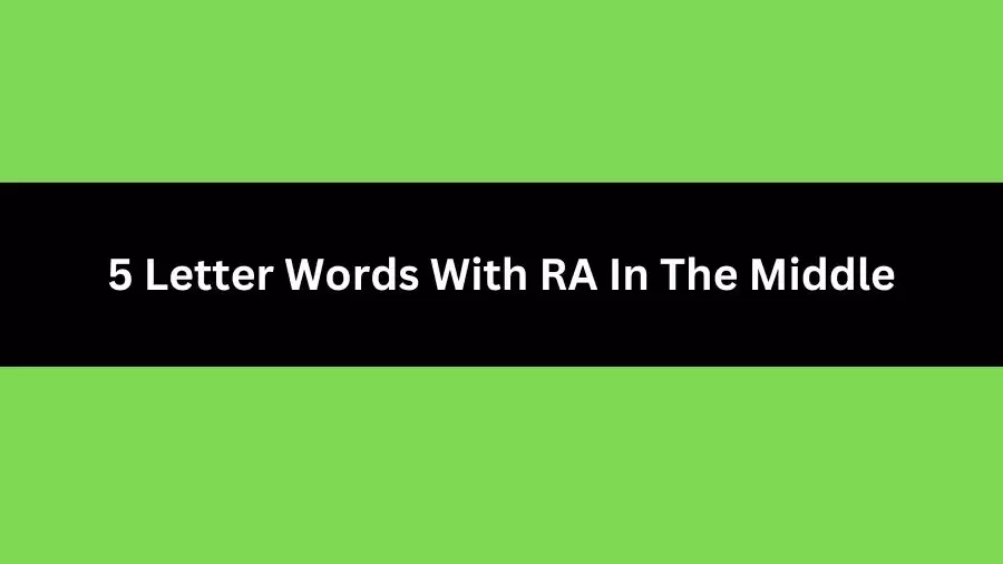 5 Letter Words With RA In The Middle, List of 5 Letter Words With RA In The Middle