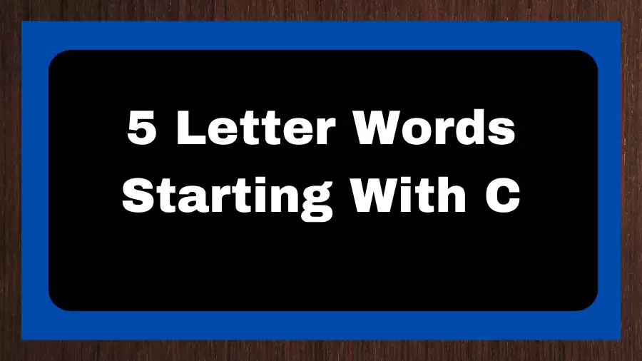 5 Letter Words Starting With C, List of 5 Letter Words Starting With C