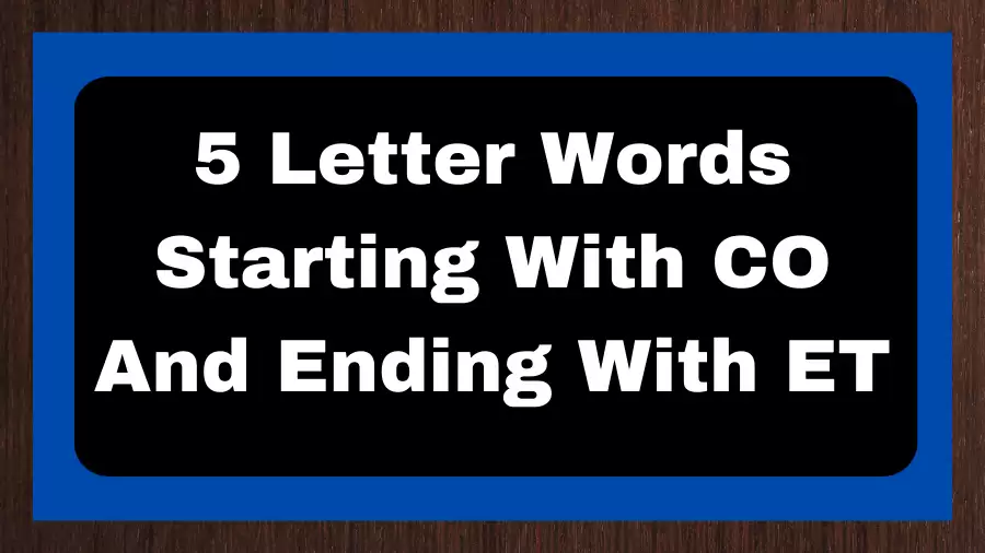 5 Letter Words Starting With CO And Ending With ET, List of 5 Letter Words Starting With CO And Ending With ET