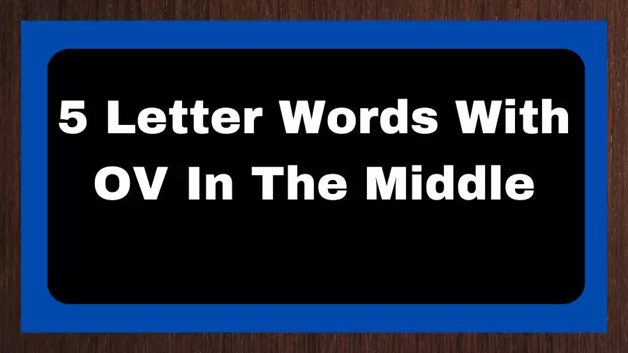 5 Letter Words With OV In The Middle, List of 5 Letter Words With OV In The Middle