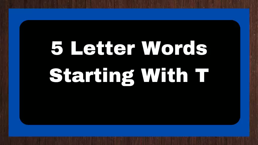 5 Letter Words Starting With T, List of 5 Letter Words Starting With T
