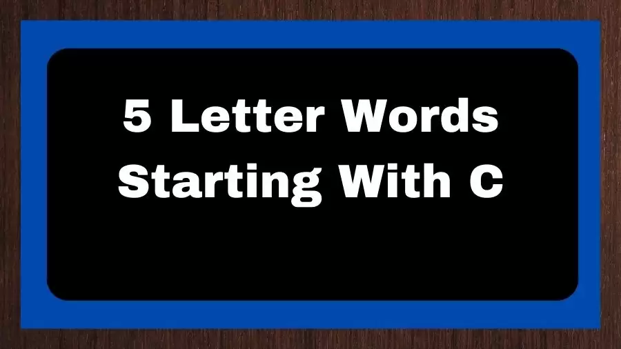 5 Letter Words Starting With C, List of 5 Letter Words Starting With C