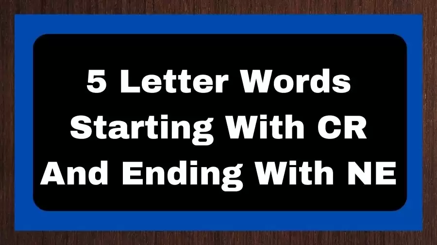 5 Letter Words Starting With CR And Ending With NE, List of 5 Letter Words Starting With CR And Ending With NE
