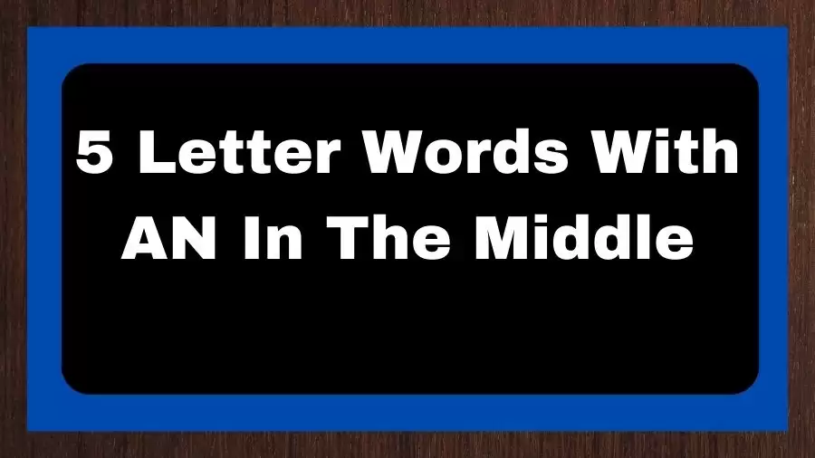 5 Letter Words With AN In The Middle, List of 5 Letter Words With AN In The Middle