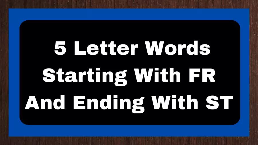 5 Letter Words Starting With FR And Ending With ST, List of 5 Letter Words Starting With FR And Ending With ST