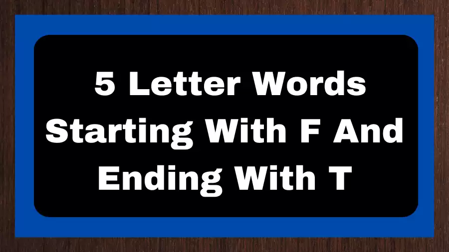 5 Letter Words Starting With F And Ending With T, List of 5 Letter Words Starting With F And Ending With T
