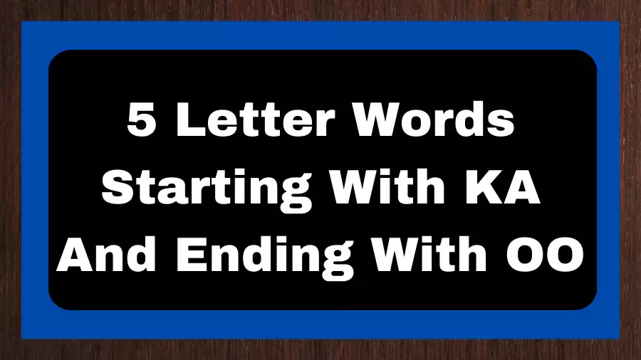 5 Letter Words Starting With KA And Ending With OO, List of 5 Letter Words Starting With KA And Ending With OO