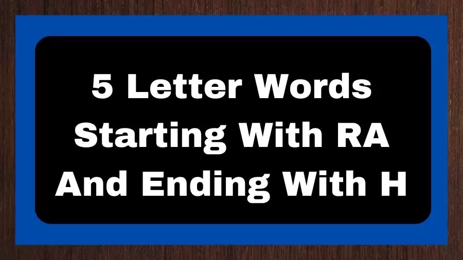 5 Letter Words Starting With RA And Ending With H, List of 5 Letter Words Starting With RA And Ending With H