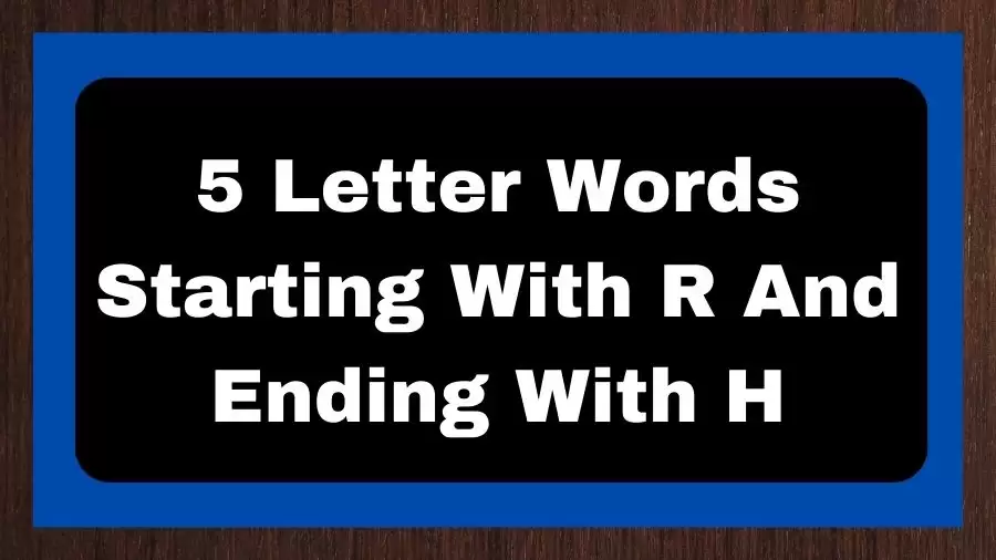 5 Letter Words Starting With R And Ending With H, List of 5 Letter Words Starting With R And Ending With H