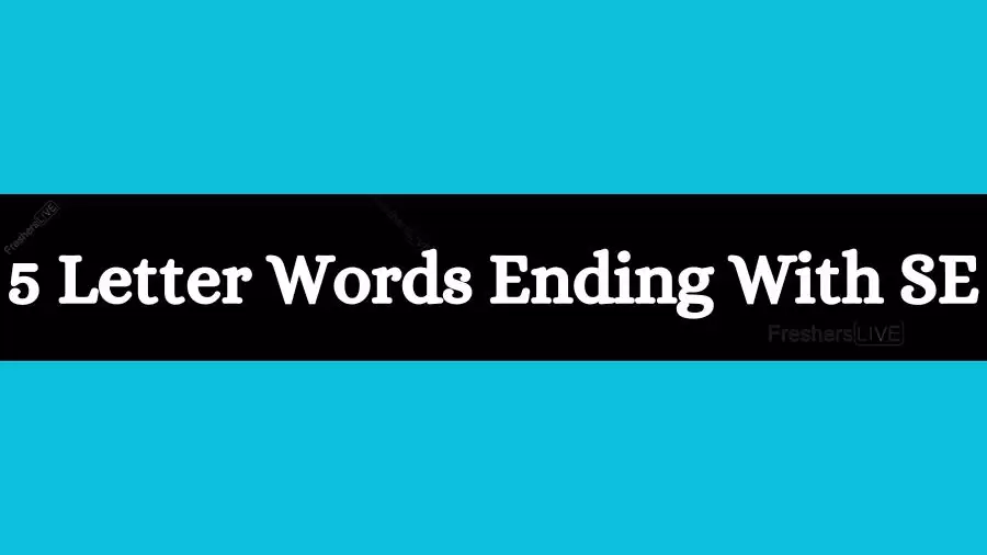 5 Letter Words Ends With SE List of Five Letter Words Ends in SE