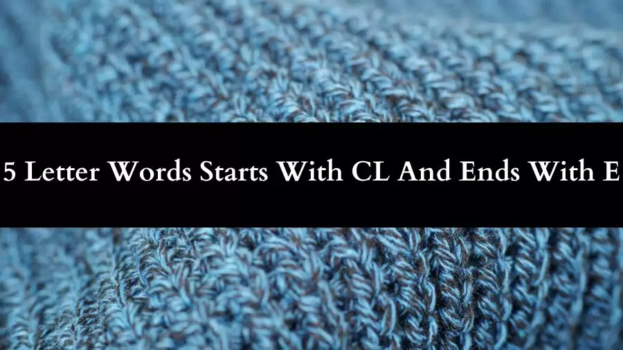 5 Letter Words Starts With CL And Ends With E All Words List