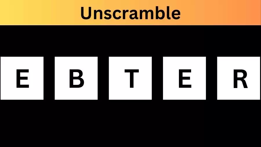 Unscramble EBTER Jumble Word Today