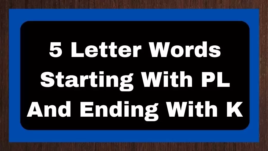5 Letter Words Starting With PL And Ending With K, List of 5 Letter Words Starting With PL And Ending With K