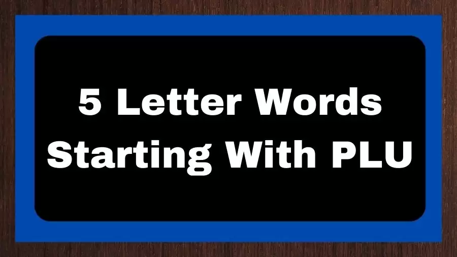 5 Letter Words Starting With PLU, List of 5 Letter Words Starting With PLU