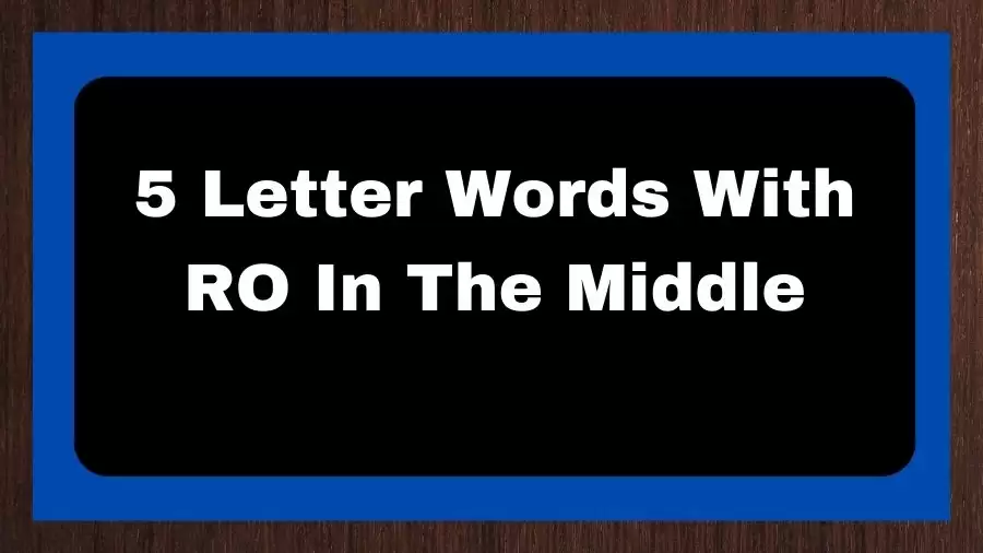 5 Letter Words With RO In The Middle, List of 5 Letter Words With RO In The Middle