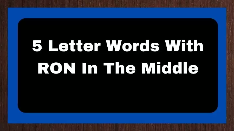 5 Letter Words With RON In The Middle, List of 5 Letter Words With RON In The Middle