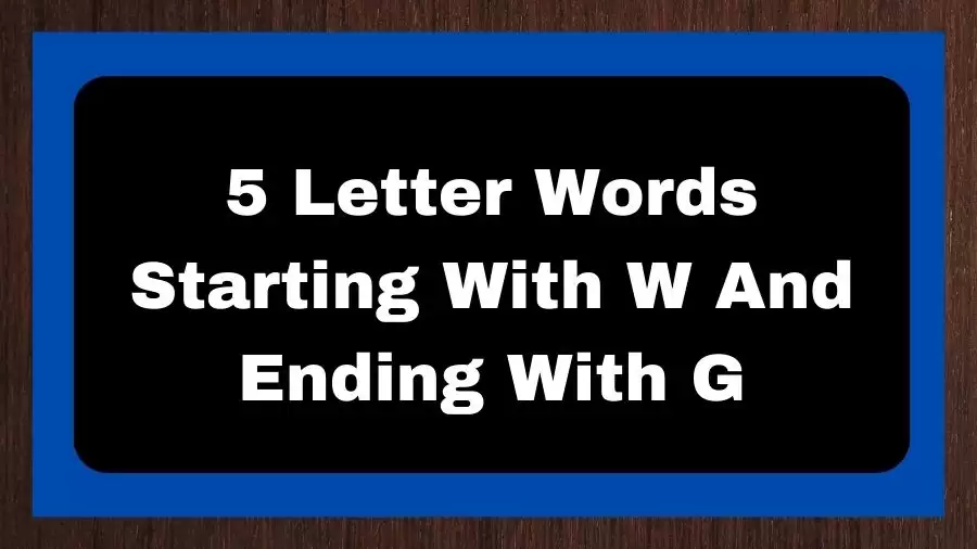 5 Letter Words Starting With W And Ending With G, List of 5 Letter Words Starting With W And Ending With G