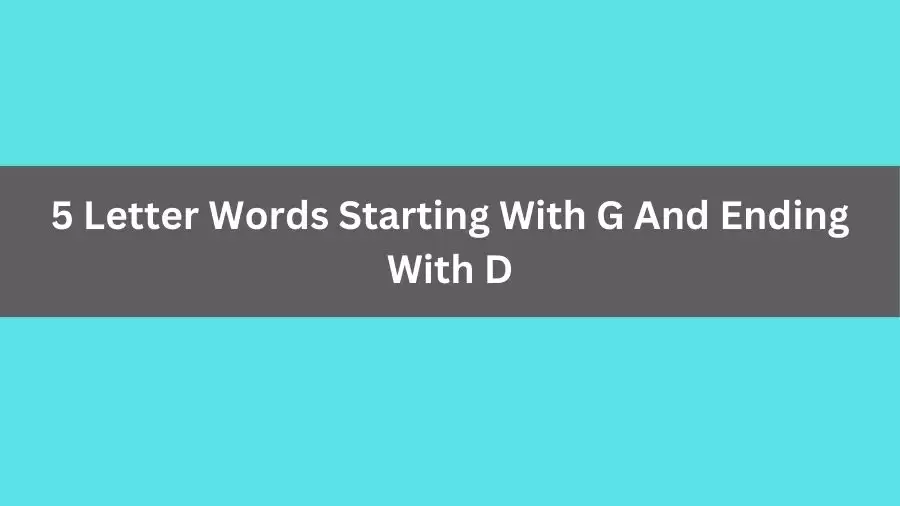 5 Letter Words Starting With G And Ending With D, List of 5 Letter Words Starting With G And Ending With D