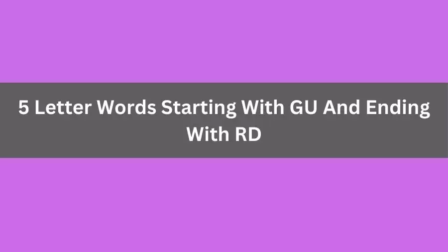 5 Letter Words Starting With GU And Ending With RD, List of 5 Letter Words Starting With GU And Ending With RD