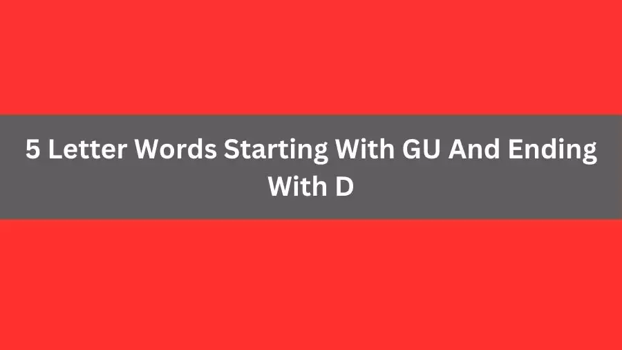 5 Letter Words Starting With GU And Ending With D, List of 5 Letter Words Starting With GU And Ending With D