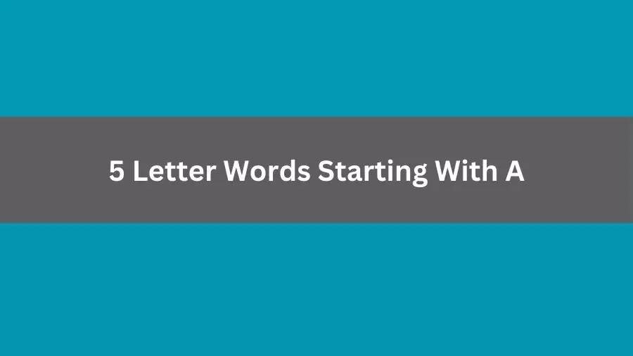 5 Letter Words Starting With A, List of 5 Letter Words Starting With A