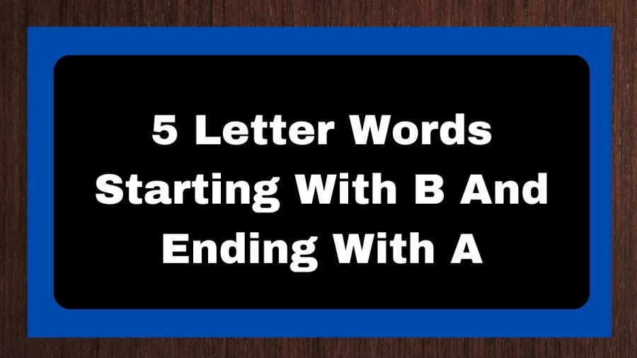 5 Letter Words Starting With B And Ending With A, List of 5 Letter Words Starting With B And Ending With A