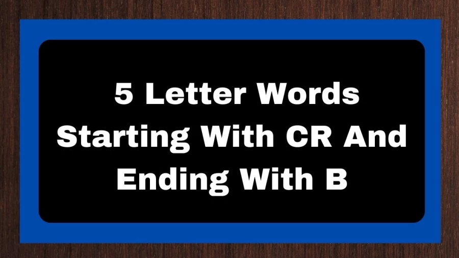 5 Letter Words Starting With CR And Ending With B, List of 5 Letter Words Starting With CR And Ending With B