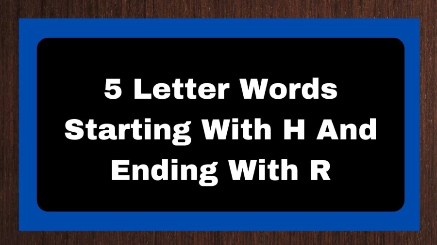 5 Letter Words Starting With H And Ending With R, List of 5 Letter Words Starting With H And Ending With R