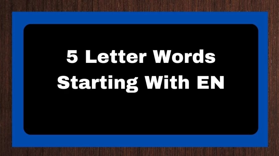 5 Letter Words Starting With EN, List of 5 Letter Words Starting With EN