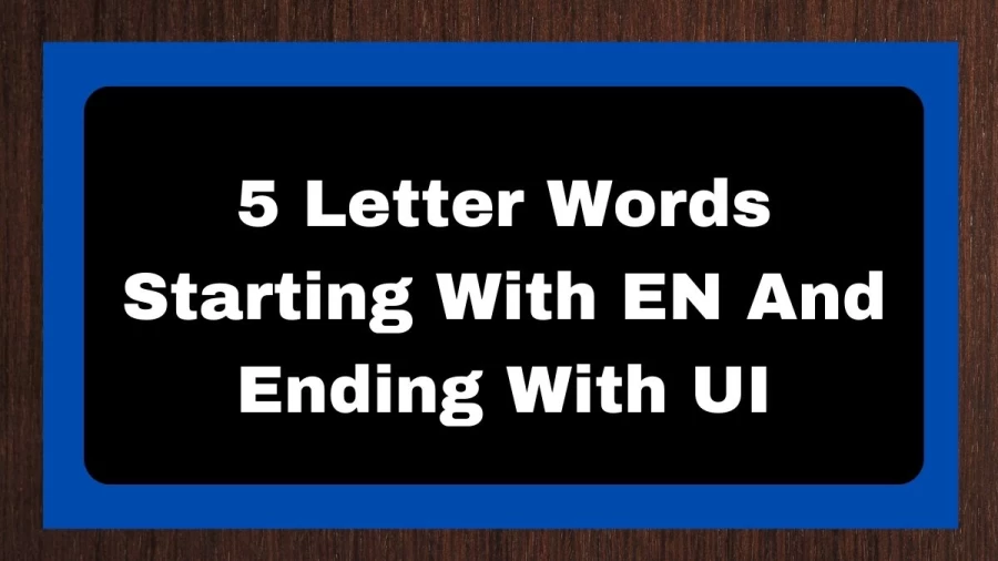 5 Letter Words Starting With EN And Ending With UI, List of 5 Letter Words Starting With EN And Ending With UI
