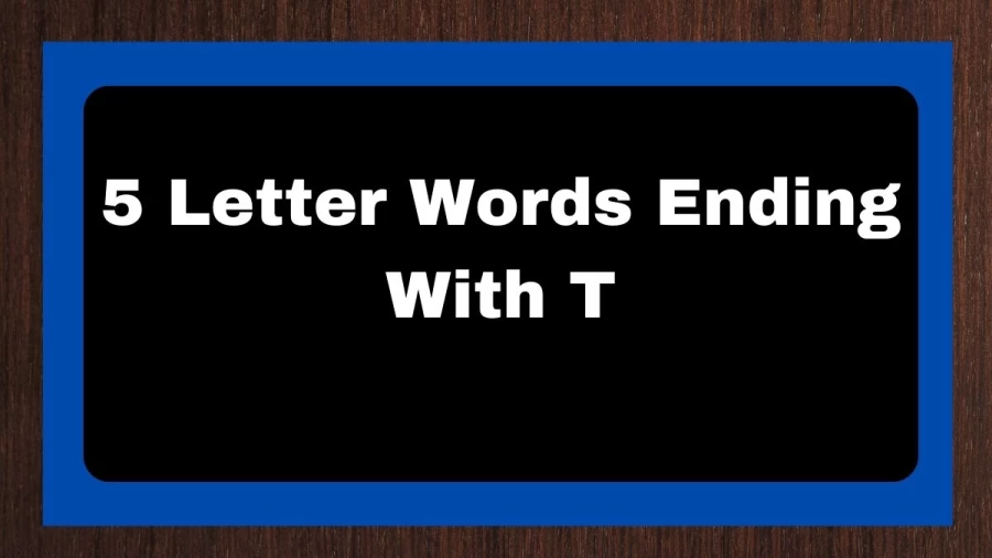 5 Letter Words Ending With T, List of 5 Letter Words Ending With T