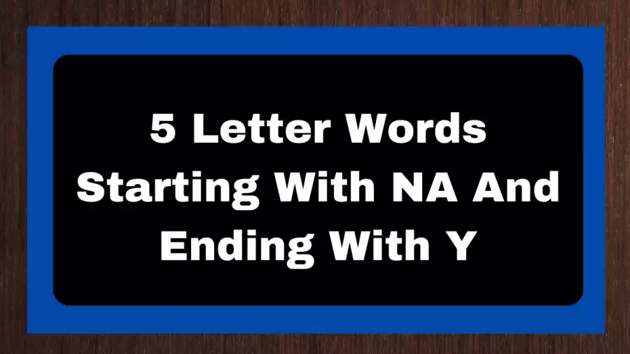 5 Letter Words Starting With NA And Ending With Y, List of 5 Letter Words Starting With NA And Ending With Y
