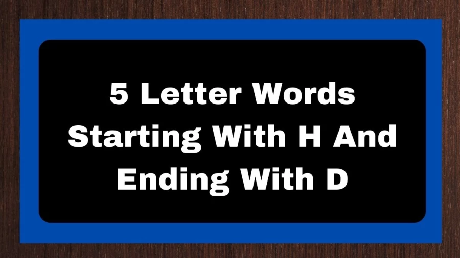 5 Letter Words Starting With H And Ending With D, List of 5 Letter Words Starting With H And Ending With D