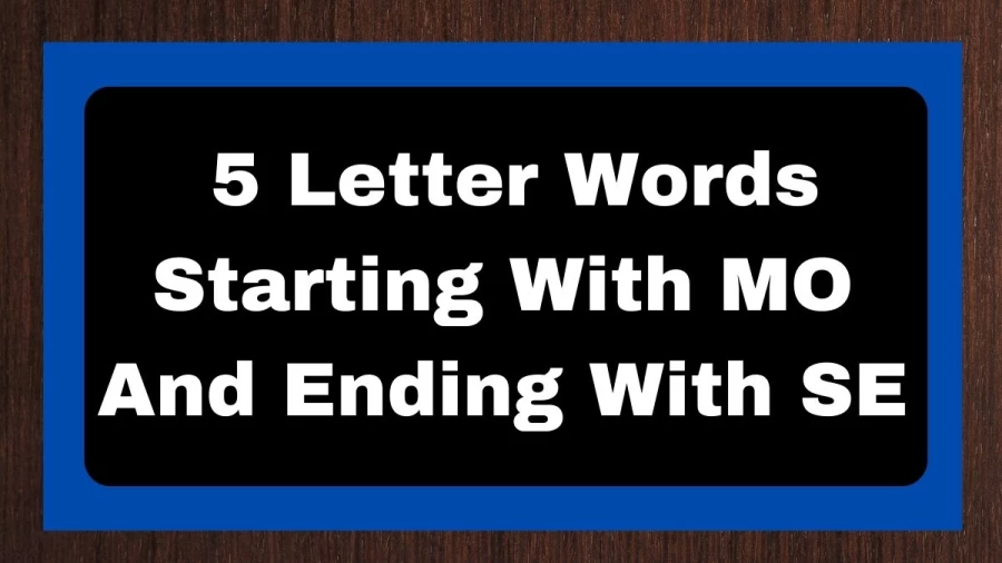 5 Letter Words Starting With MO And Ending With SE, List of 5 Letter Words Starting With MO And Ending With SE