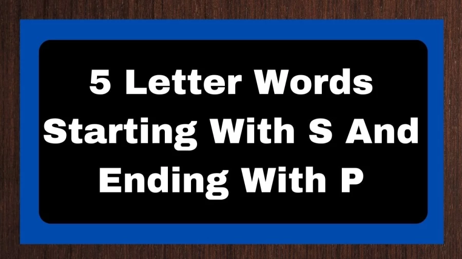 5 Letter Words Starting With S And Ending With P, List of 5 Letter Words Starting With S And Ending With P