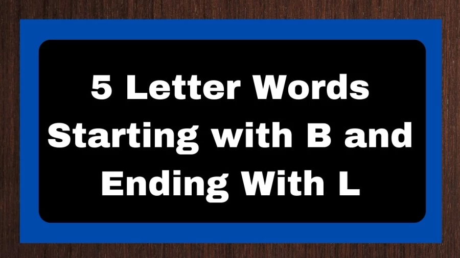 5 Letter Words Starting with B and Ending With L - Wordle Hint